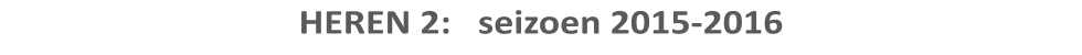 HEREN 2:   seizoen 2015-2016