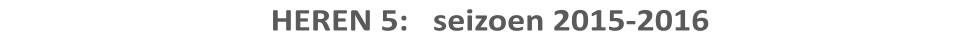 HEREN 5:   seizoen 2015-2016