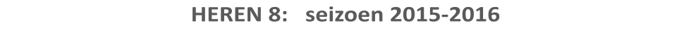 HEREN 8:   seizoen 2015-2016