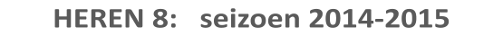 HEREN 8:   seizoen 2014-2015