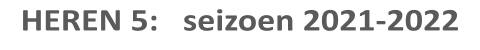 HEREN 5:   seizoen 2021-2022