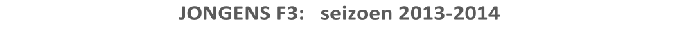 JONGENS F3:   seizoen 2013-2014