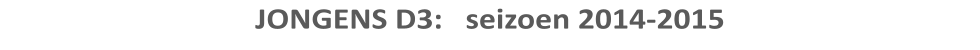 JONGENS D3:   seizoen 2014-2015