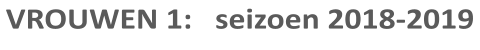 VROUWEN 1:   seizoen 2018-2019