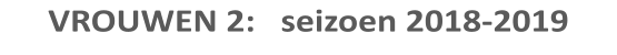 VROUWEN 2:   seizoen 2018-2019