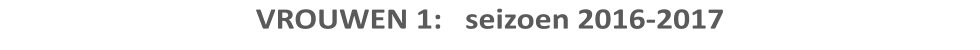 VROUWEN 1:   seizoen 2016-2017