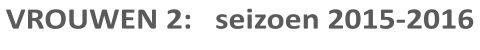 VROUWEN 2:   seizoen 2015-2016