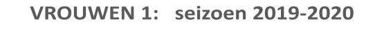 VROUWEN 1:   seizoen 2019-2020