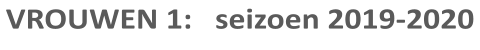 VROUWEN 1:   seizoen 2019-2020